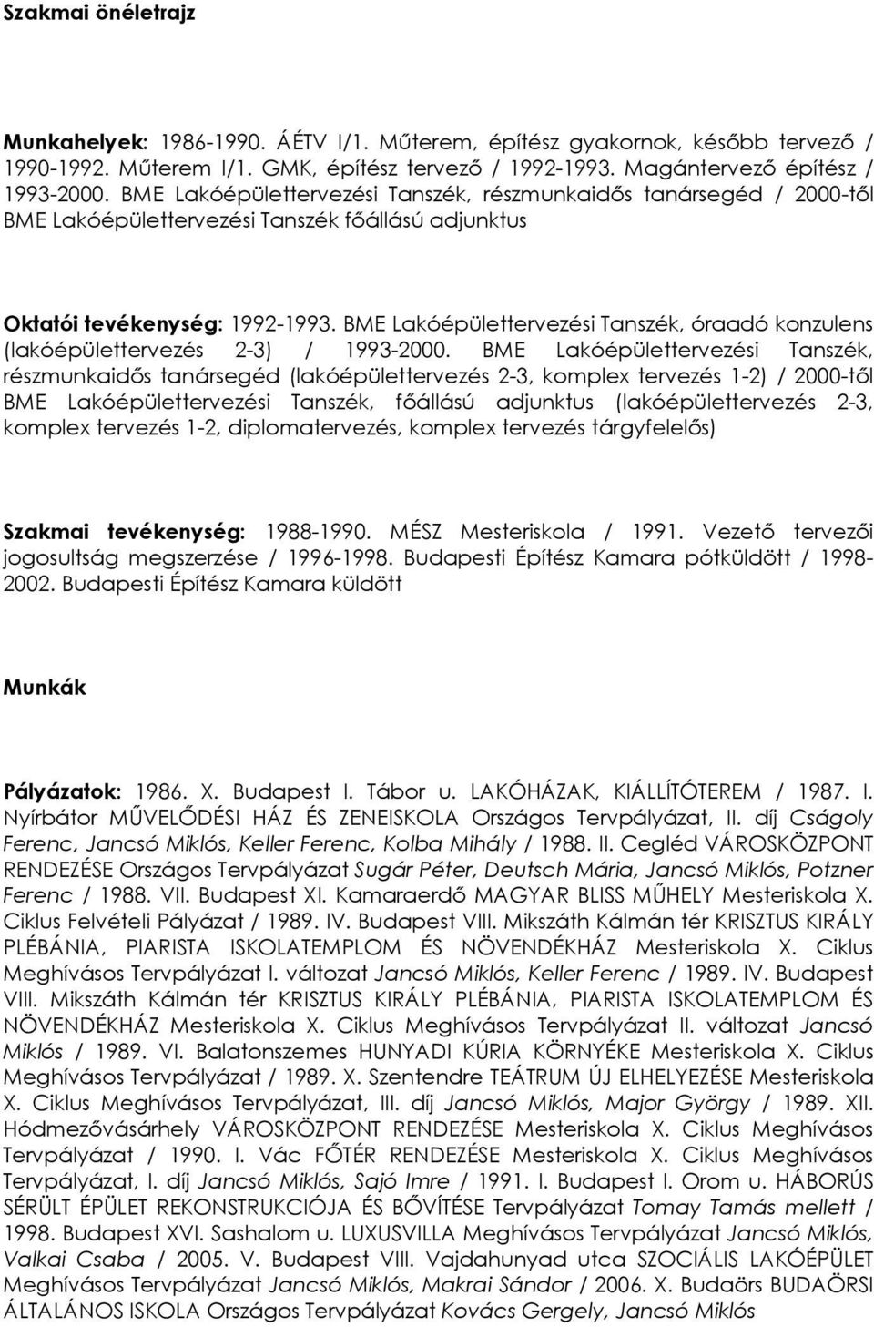 BME Lakóépülettervezési Tanszék, óraadó konzulens (lakóépülettervezés 2-3) / 1993-2000.