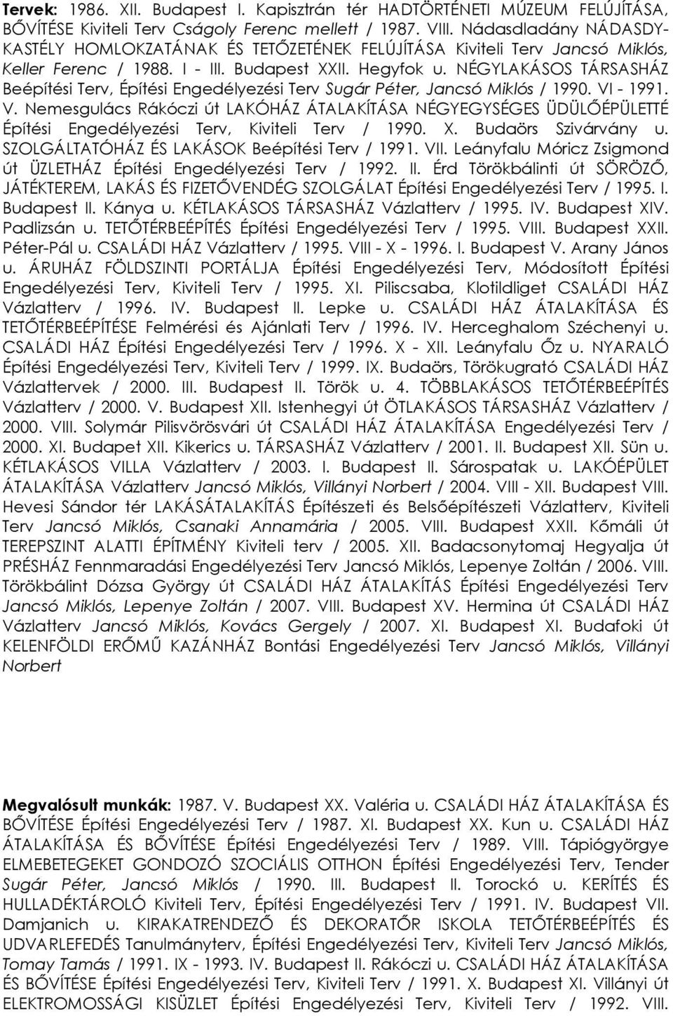 NÉGYLAKÁSOS TÁRSASHÁZ Beépítési Terv, Építési Engedélyezési Terv Sugár Péter, Jancsó Miklós / 1990. VI