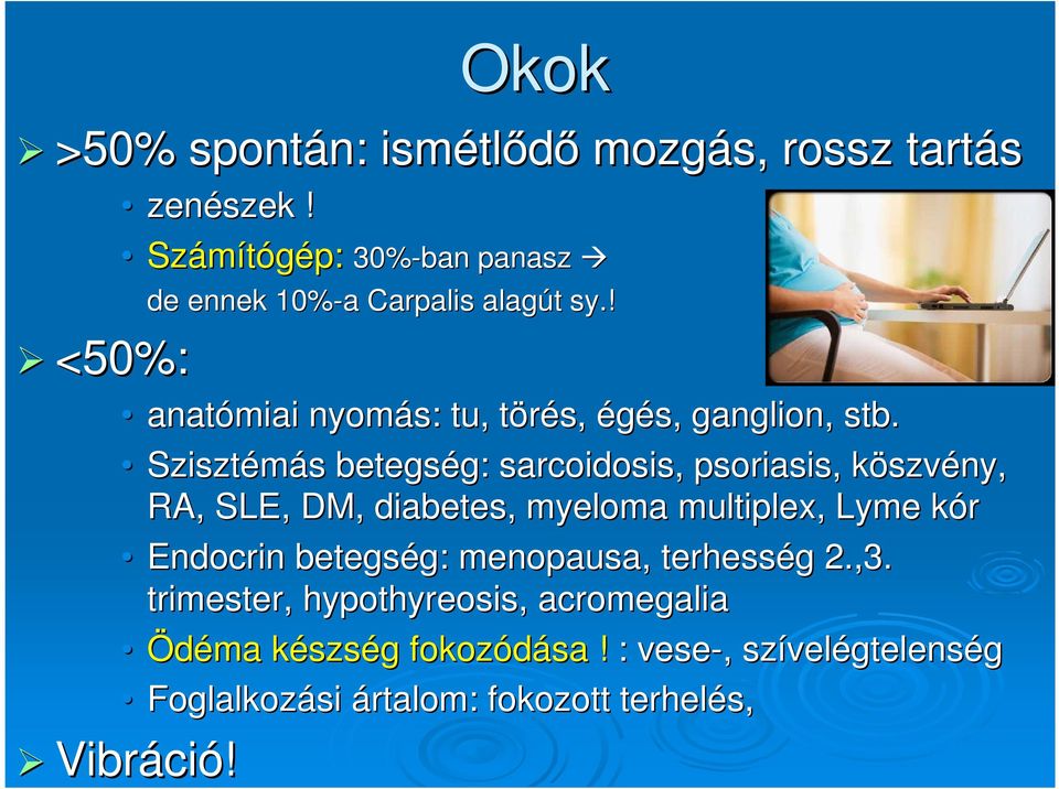 Szisztémás s betegség: g: sarcoidosis, psoriasis, köszvk szvény, RA, SLE, DM, diabetes, myeloma multiplex, Lyme kórk Endocrin