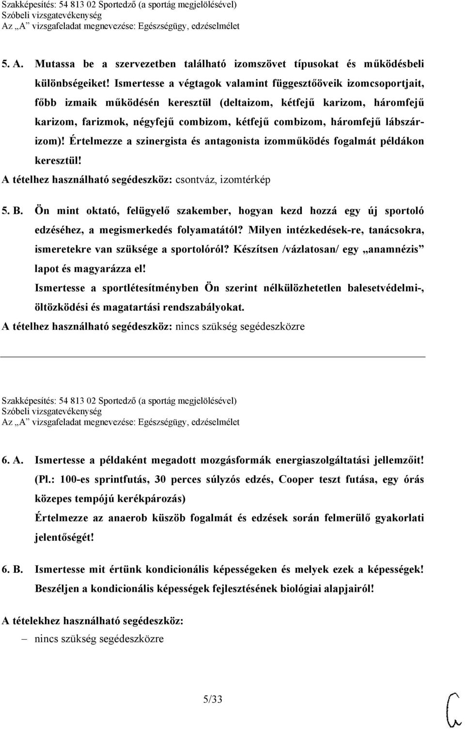 lábszárizom)! Értelmezze a szinergista és antagonista izomműködés fogalmát példákon keresztül! A tételhez használható segédeszköz: csontváz, izomtérkép 5. B.