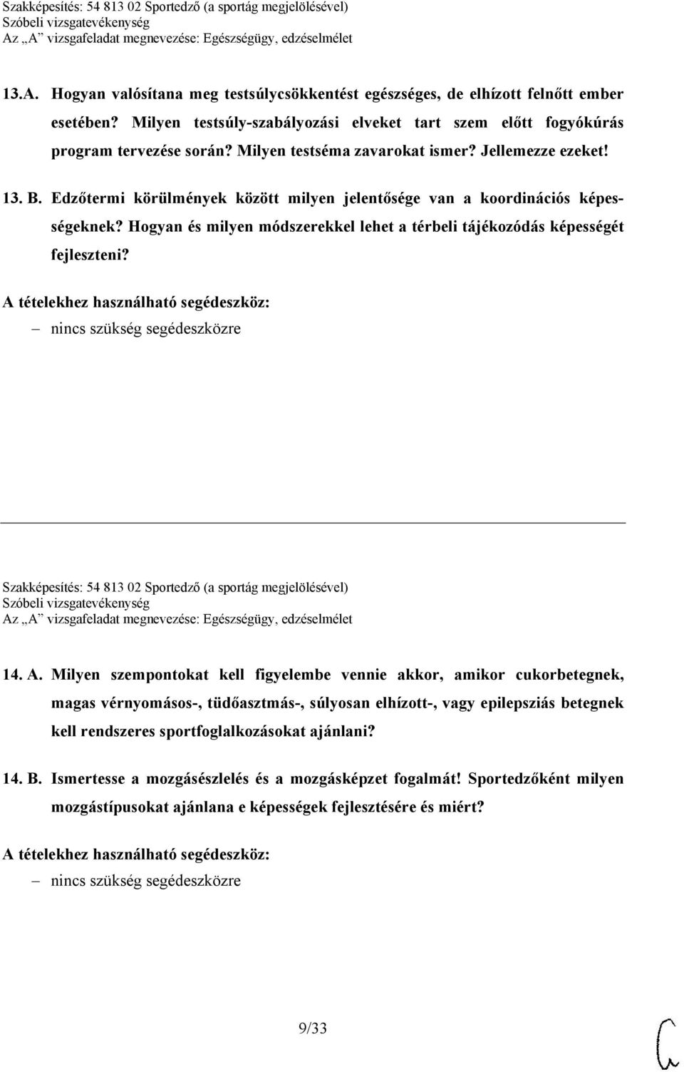 Hogyan és milyen módszerekkel lehet a térbeli tájékozódás képességét fejleszteni? Szakképesítés: 54 813 02 Sportedző (a sportág megjelölésével) 14. A.