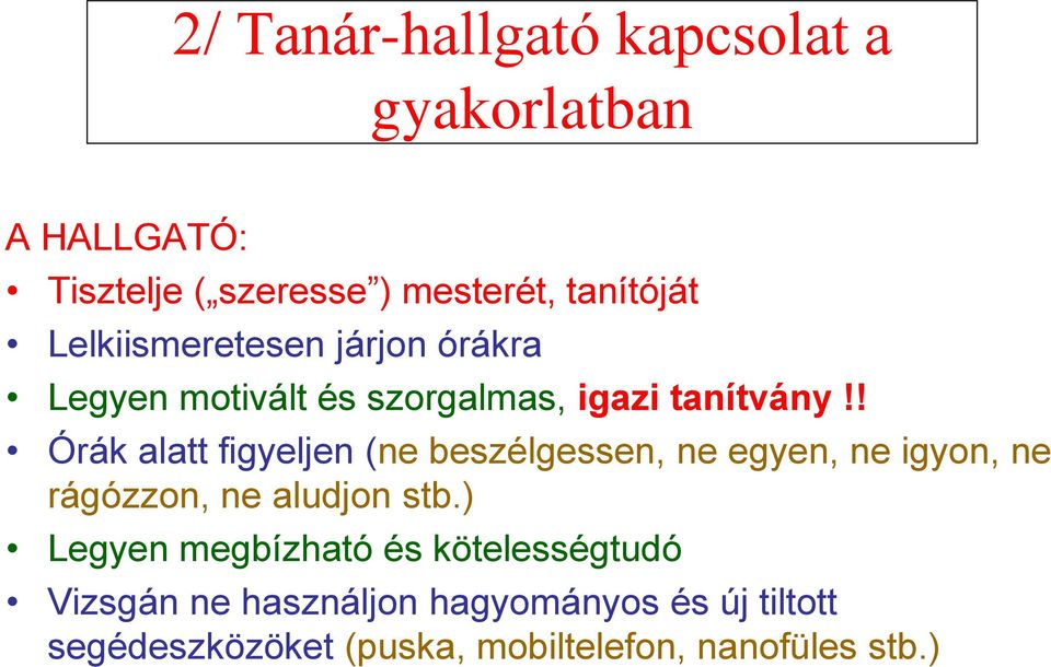 ! Órák alatt figyeljen (ne beszélgessen, ne egyen, ne igyon, ne rágózzon, ne aludjon stb.