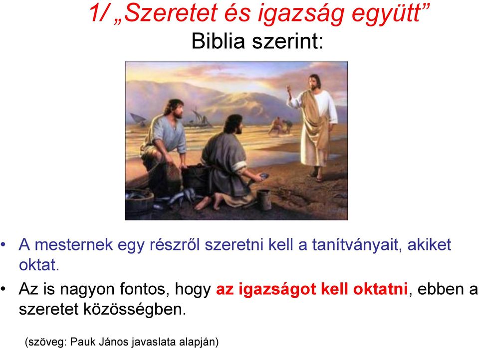 Az is nagyon fontos, hogy az igazságot kell oktatni, ebben