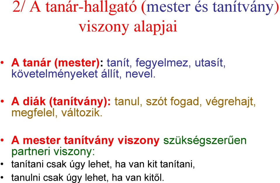 A diák (tanítvány): tanul, szót fogad, végrehajt, megfelel, változik.