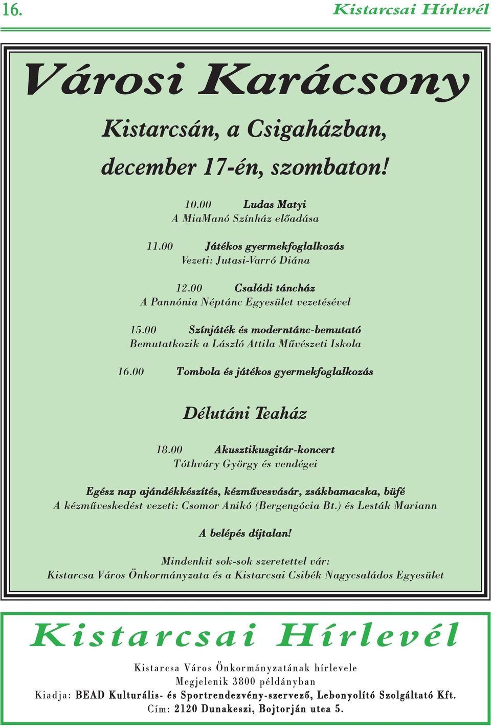 00 Színjáték és moderntánc-bemutató Bemutatkozik a László Attila Mûvészeti Iskola 16.00 Tombola és játékos gyermekfoglalkozás Délutáni Teaház 18.