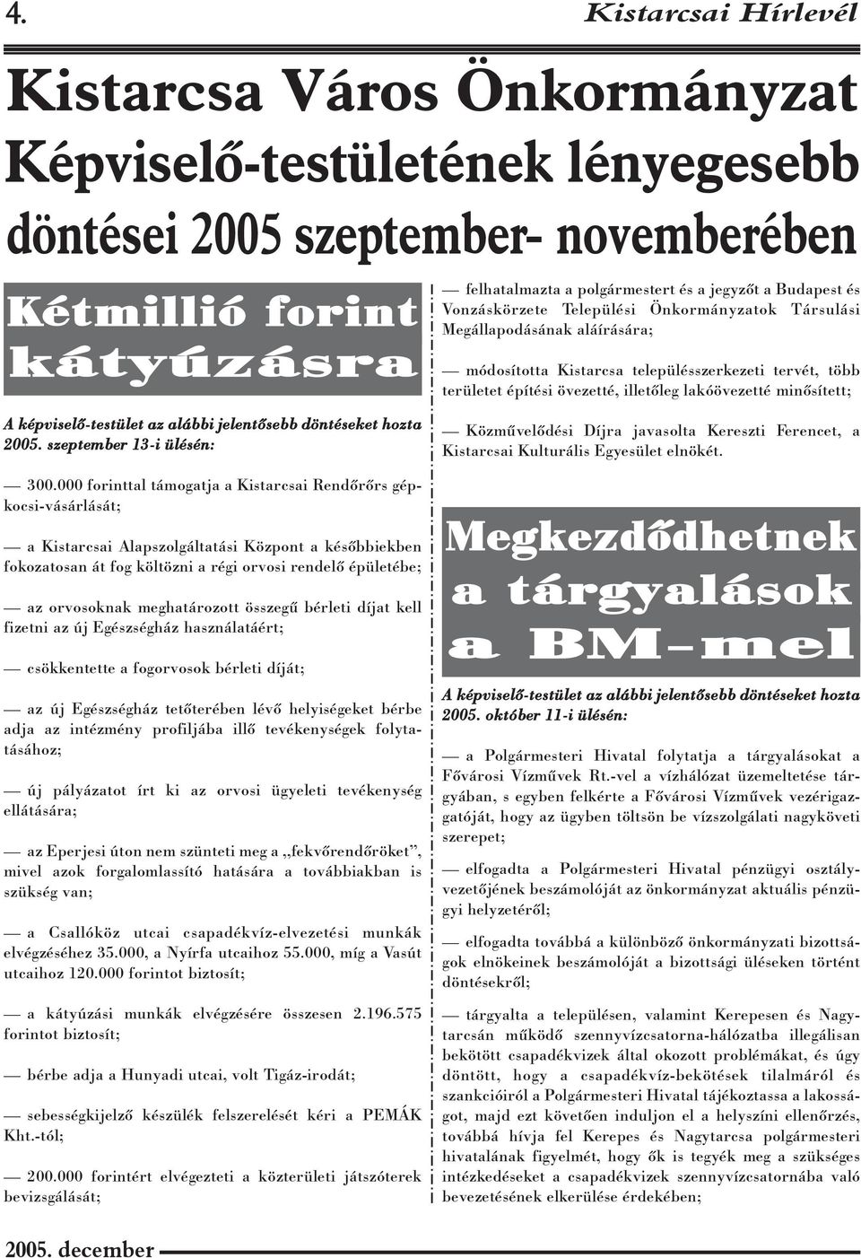 minõsített; A képviselõ-testület az alábbi jelentõsebb döntéseket hozta 2005. szeptember 13-i ülésén: 300.