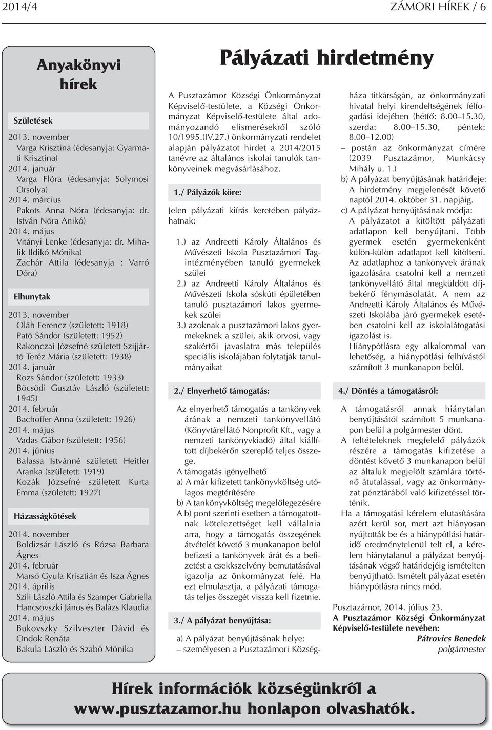 november Oláh Ferencz (született: 1918) Pató Sándor (született: 1952) Rakonczai Józsefné született Szijjártó Teréz Mária (született: 1938) 2014.
