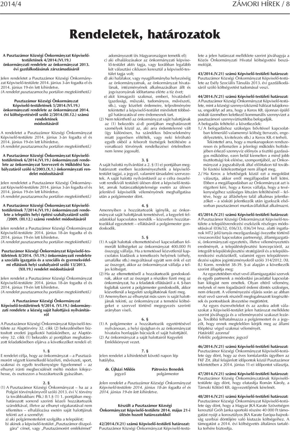 hu portálon megtekinthető.) Pusztazámor Községi Önkormányzat Képviselő-testületének 5/2014.(VI.19.) önkormányzati rendelete az önkormányzat 2014. évi költségvetéséről szóló 2/2014.(III.12.