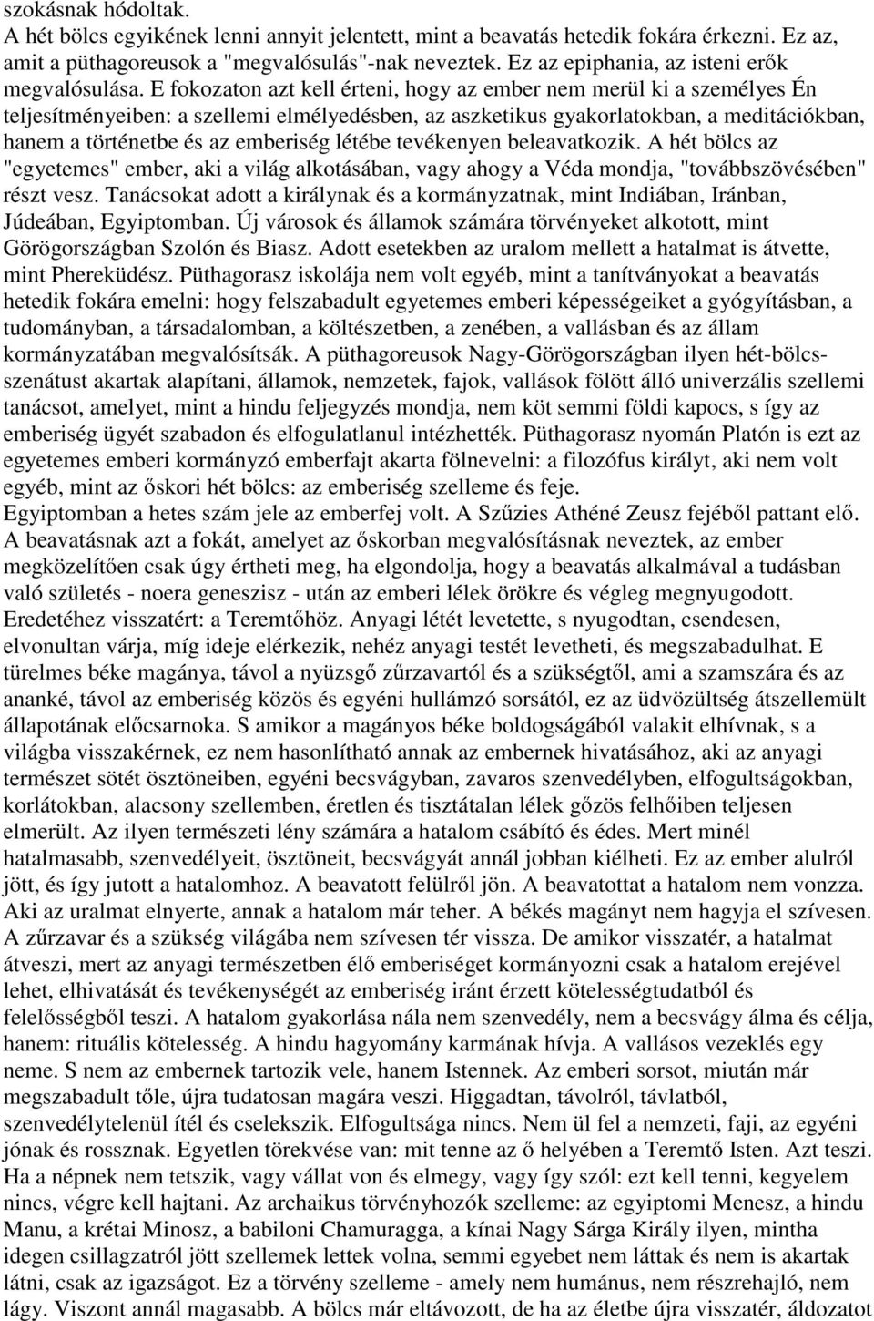 E fokozaton azt kell érteni, hogy az ember nem merül ki a személyes Én teljesítményeiben: a szellemi elmélyedésben, az aszketikus gyakorlatokban, a meditációkban, hanem a történetbe és az emberiség