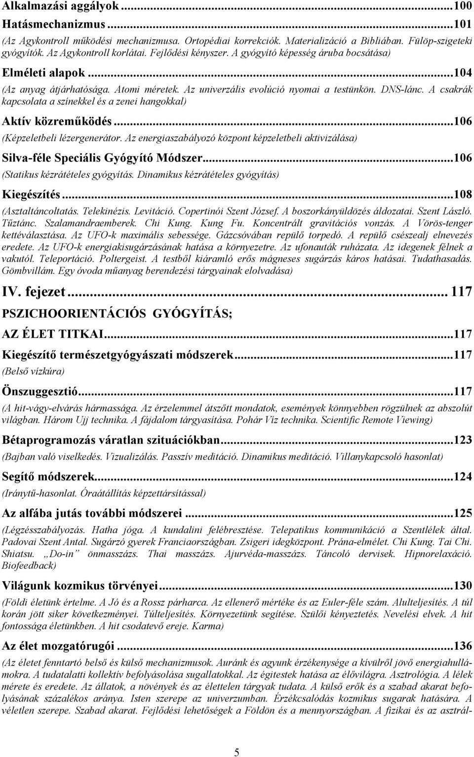 A csakrák kapcsolata a színekkel és a zenei hangokkal) Aktív közreműködés...106 (Képzeletbeli lézergenerátor.