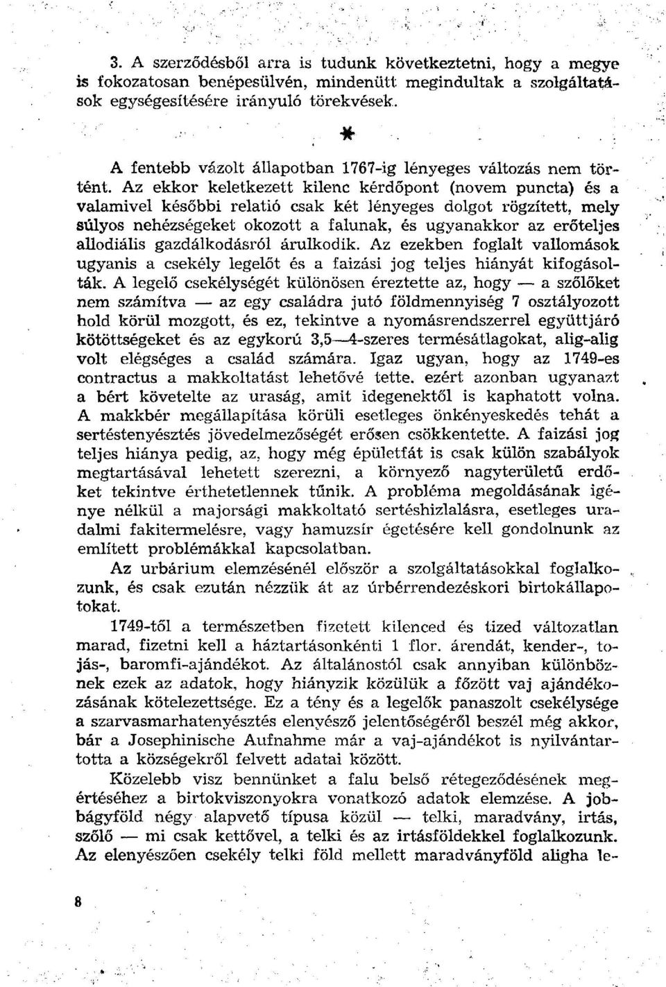 Az ekkor keletkezett kilenc kérdőpont (novem puncta) és a valamivel későbbi relatió csak két lényeges dolgot rögzített, mely súlyos nehézségeket okozott a falunak, és ugyanakkor az erőteljes