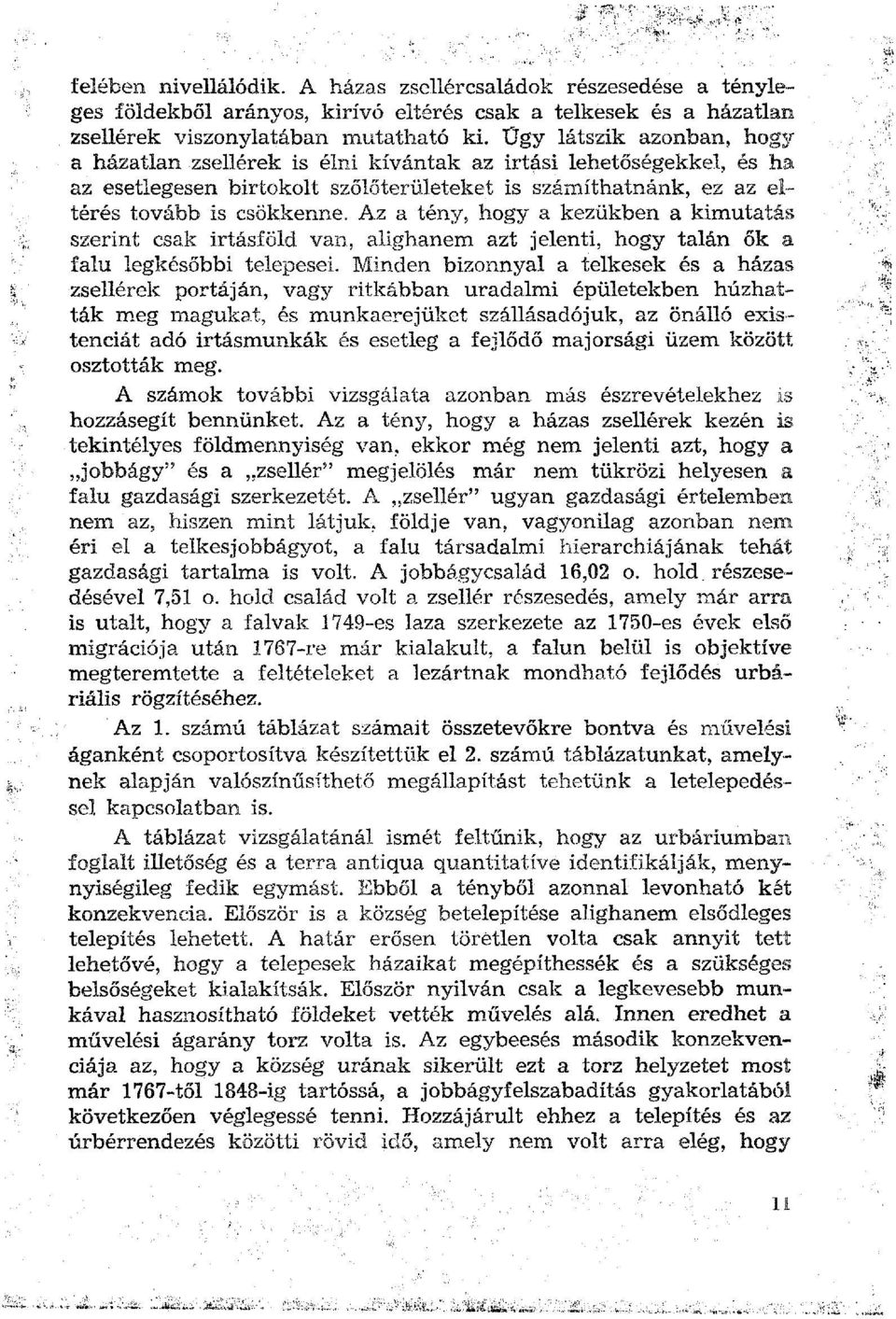 Az a tény, hogy a kezükben a kimutatás szerint csak irtásföld van, alighanem azt jelenti, hogy talán ők a falu legkésőbbi telepesei.