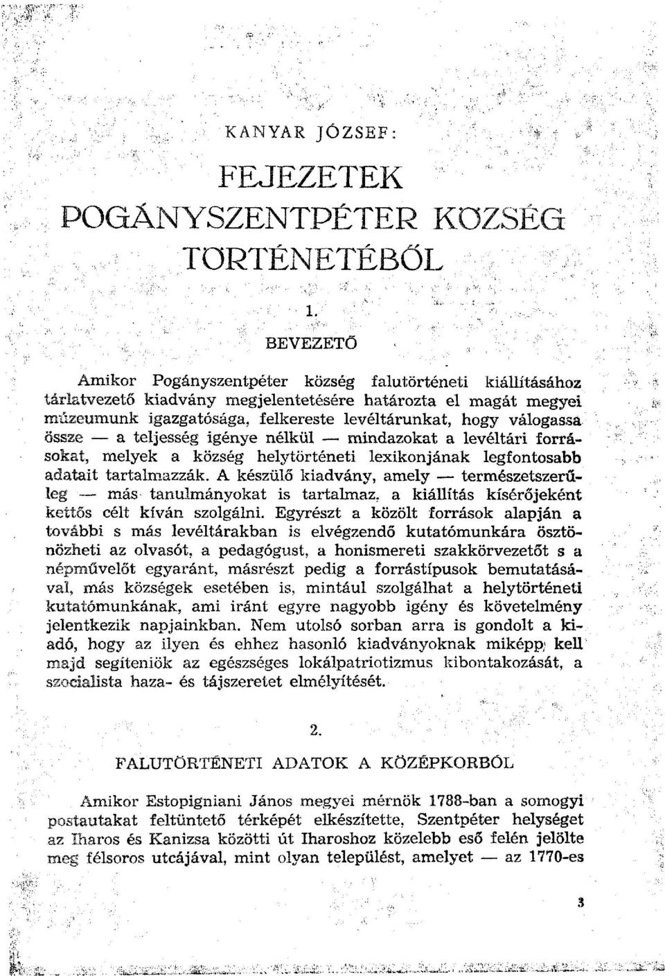 össze a teljesség igénye nélkül mindazokat a levéltári forrásokat, melyek a község helytörténeti lexikonjának legfontosabb adatait tartalmazzák.