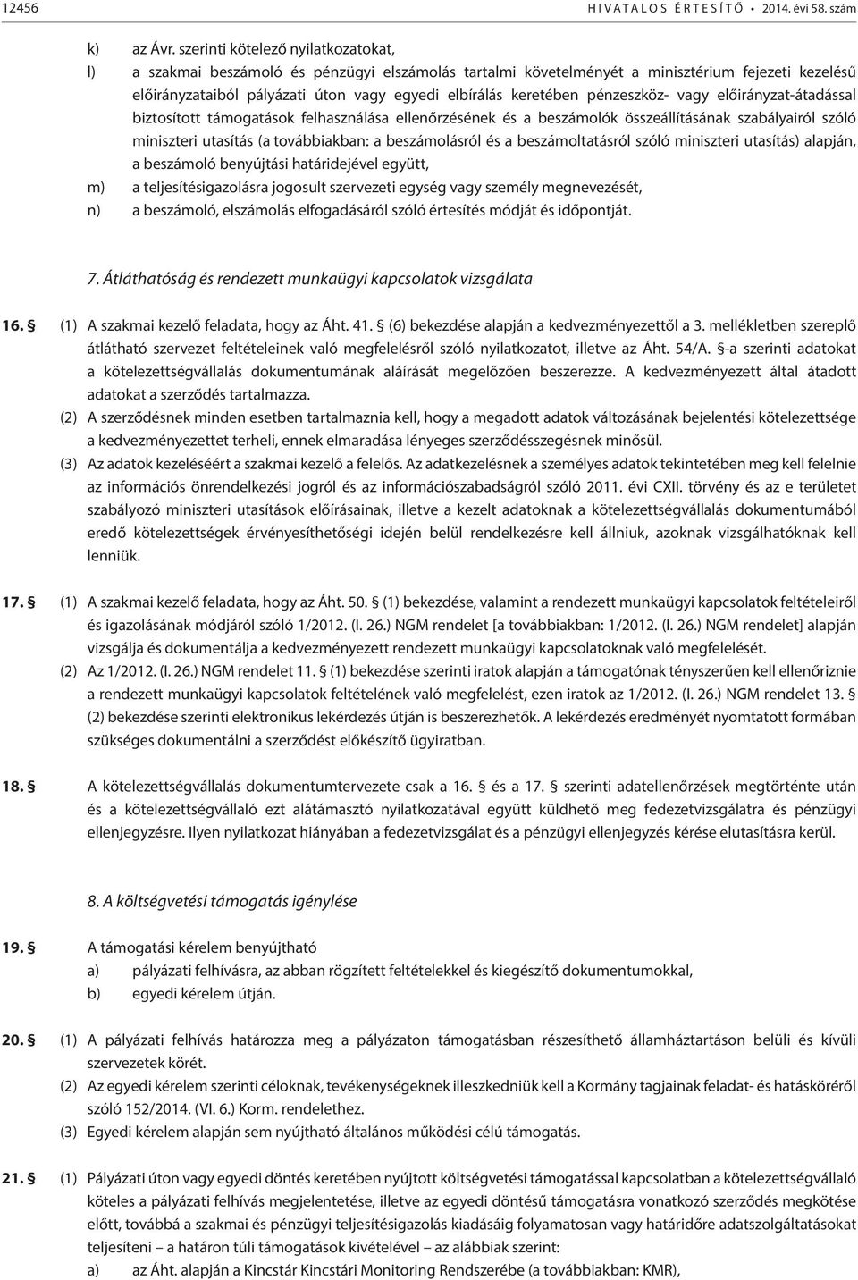 keretében pénzeszköz- vagy előirányzat-átadással biztosított támogatások felhasználása ellenőrzésének és a beszámolók összeállításának szabályairól szóló miniszteri utasítás (a továbbiakban: a