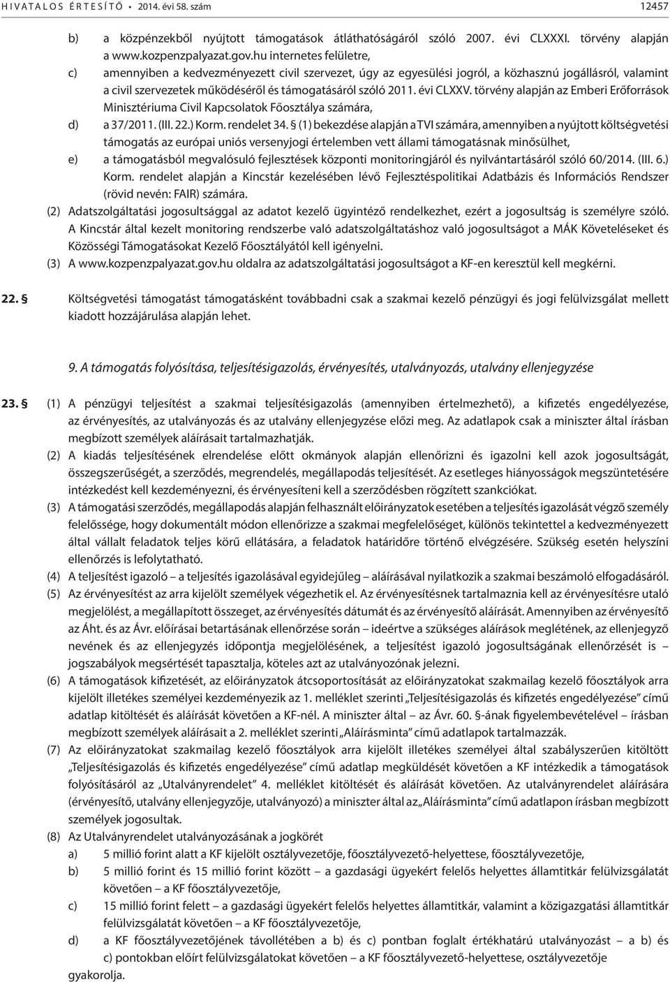 évi CLXXV. törvény alapján az Emberi Erőforrások Minisztériuma Civil Kapcsolatok Főosztálya számára, d) a 37/2011. (III. 22.) Korm. rendelet 34.