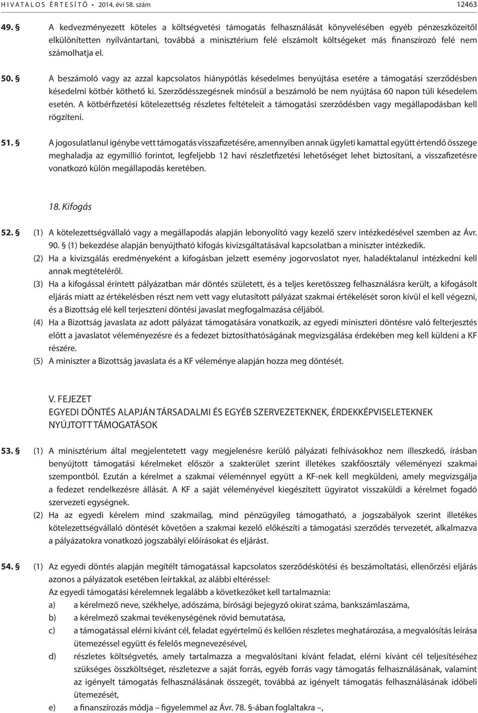 finanszírozó felé nem számolhatja el. 50. A beszámoló vagy az azzal kapcsolatos hiánypótlás késedelmes benyújtása esetére a támogatási szerződésben késedelmi kötbér köthető ki.