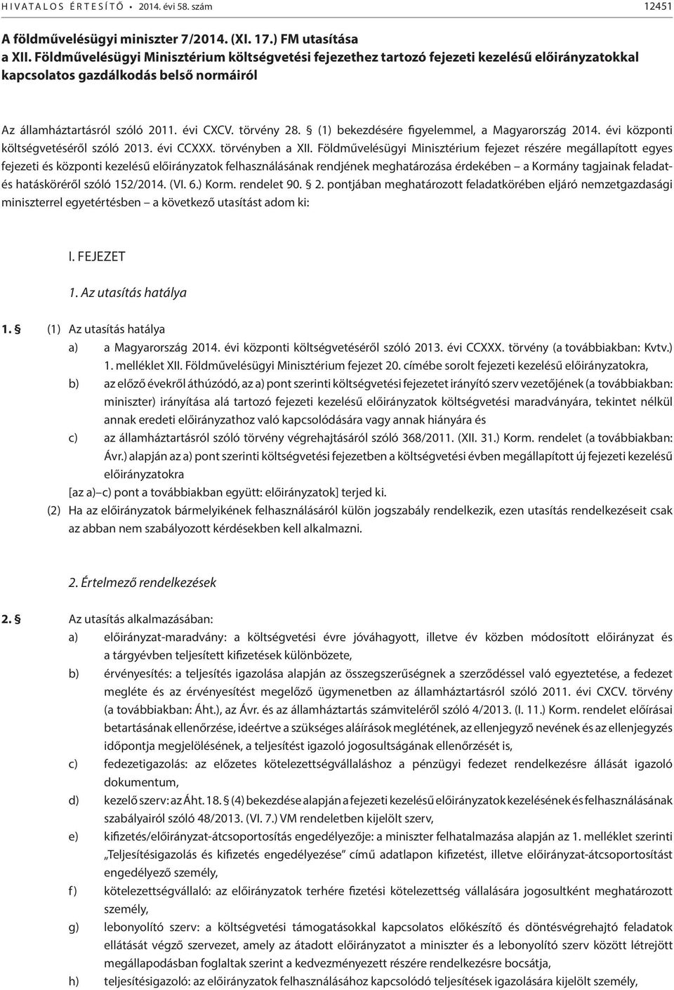 (1) bekezdésére figyelemmel, a Magyarország 2014. évi központi költségvetéséről szóló 2013. évi CCXXX. törvényben a XII.