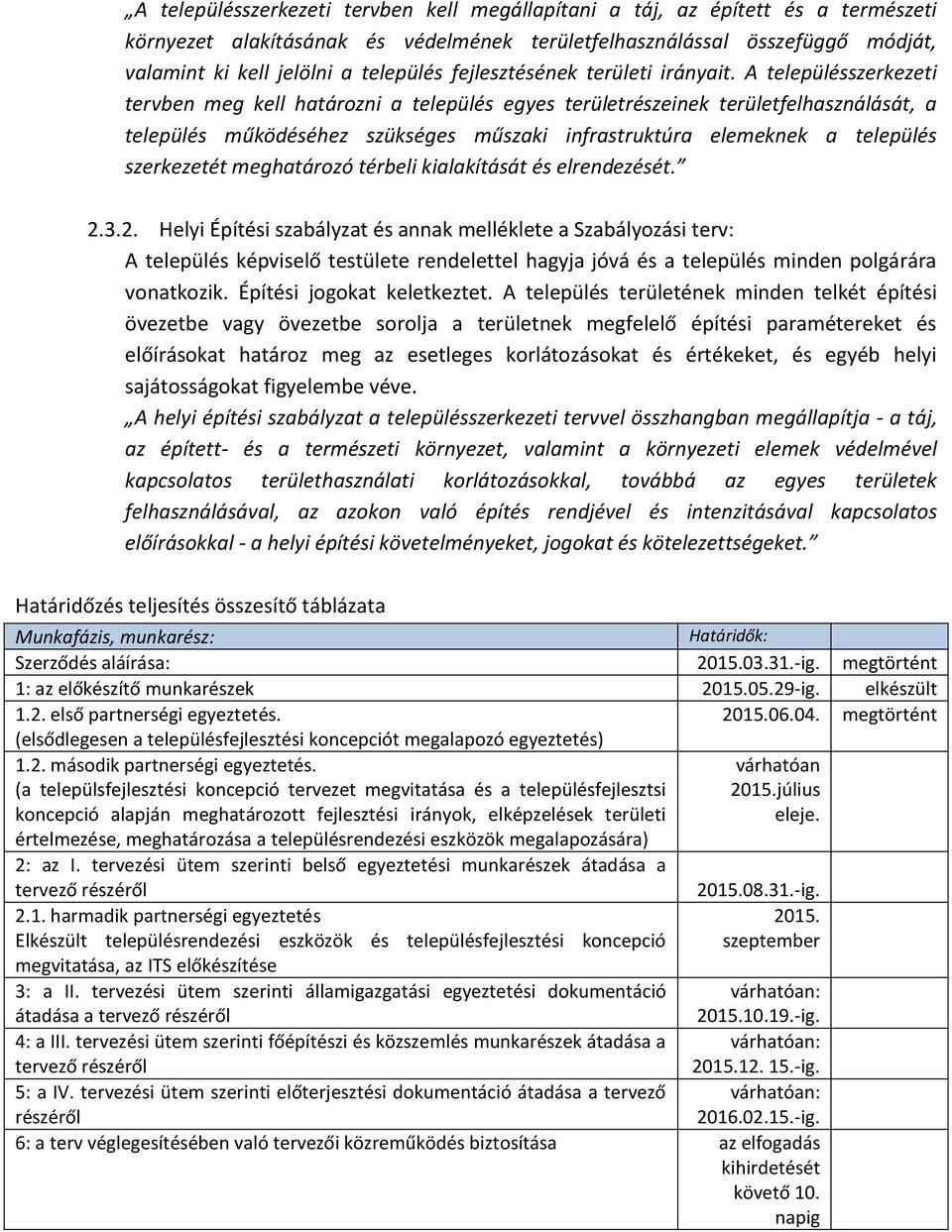 A településszerkezeti tervben meg kell határozni a település egyes területrészeinek területfelhasználását, a település működéséhez szükséges műszaki infrastruktúra elemeknek a település szerkezetét