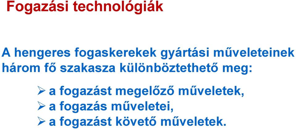 különböztethető meg: a fogazást megelőző