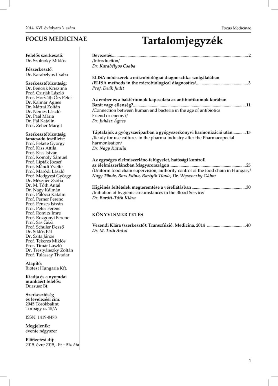 Komoly Sámuel Prof. Lipták József Prof. Mándi Yvette Prof. Maródi László Prof. Medgyesi György Dr. Mészner Zsófia Dr. M. Tóth Antal Dr. Nagy Kálmán Prof. Pálóczi Katalin Prof. Perner Ferenc Prof.