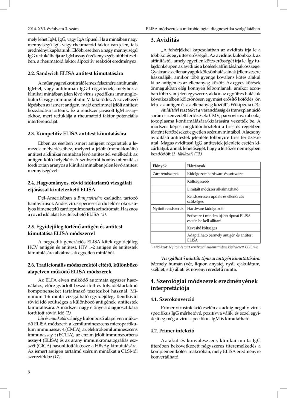 2. Sandwich ELISA antitest kimutatására A műanyag mikrotitráló lemez felszínére antihumán IgM-et, vagy antihumán IgG-t rögzítenek, melyhez a klinikai mintában jelen lévő vírus specifikus