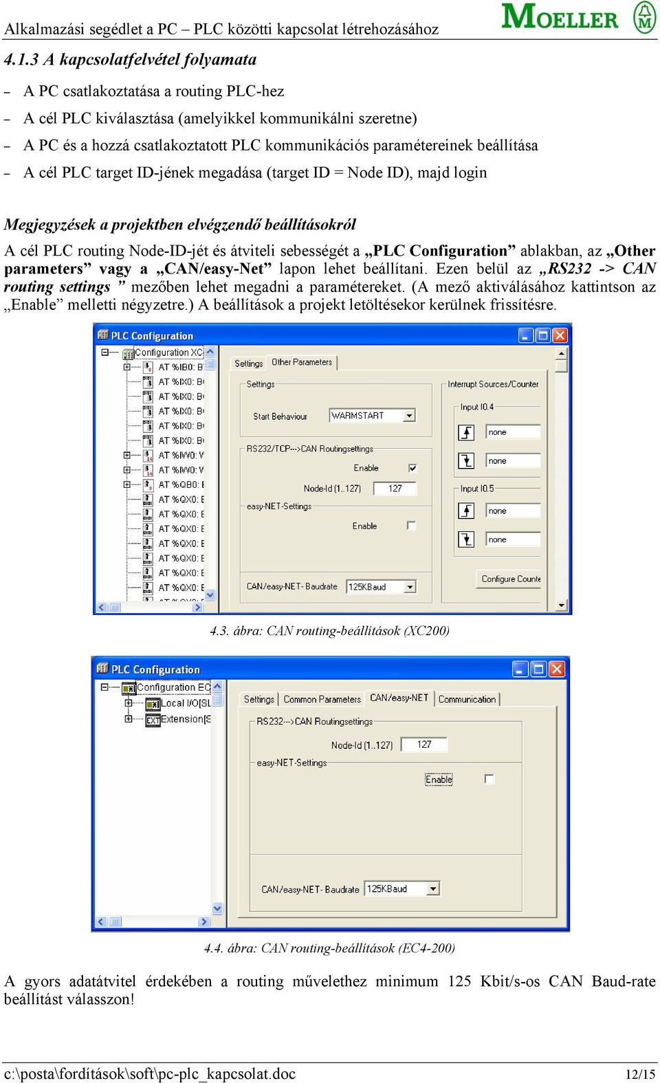 Configuration ablakban, az Other parameters vagy a CAN/easy-Net lapon lehet beállítani. Ezen belül az RS232 -> CAN routing settings mezőben lehet megadni a paramétereket.