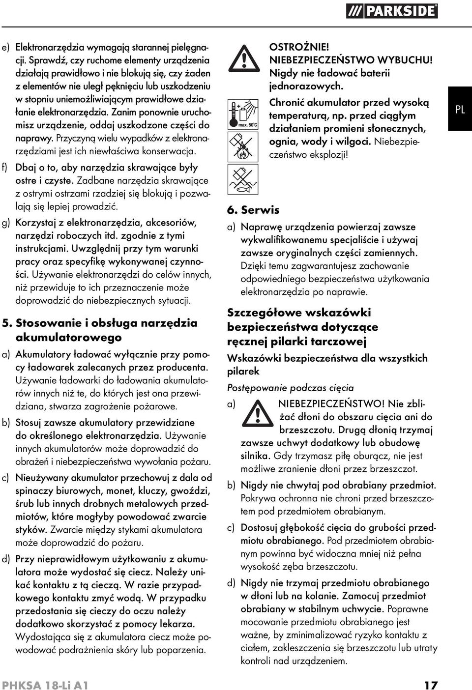 elektronarzędzia. Zanim ponownie uruchomisz urządzenie, oddaj uszkodzone części do naprawy. Przyczyną wielu wypadków z elektronarzędziami jest ich niewłaściwa konserwacja.