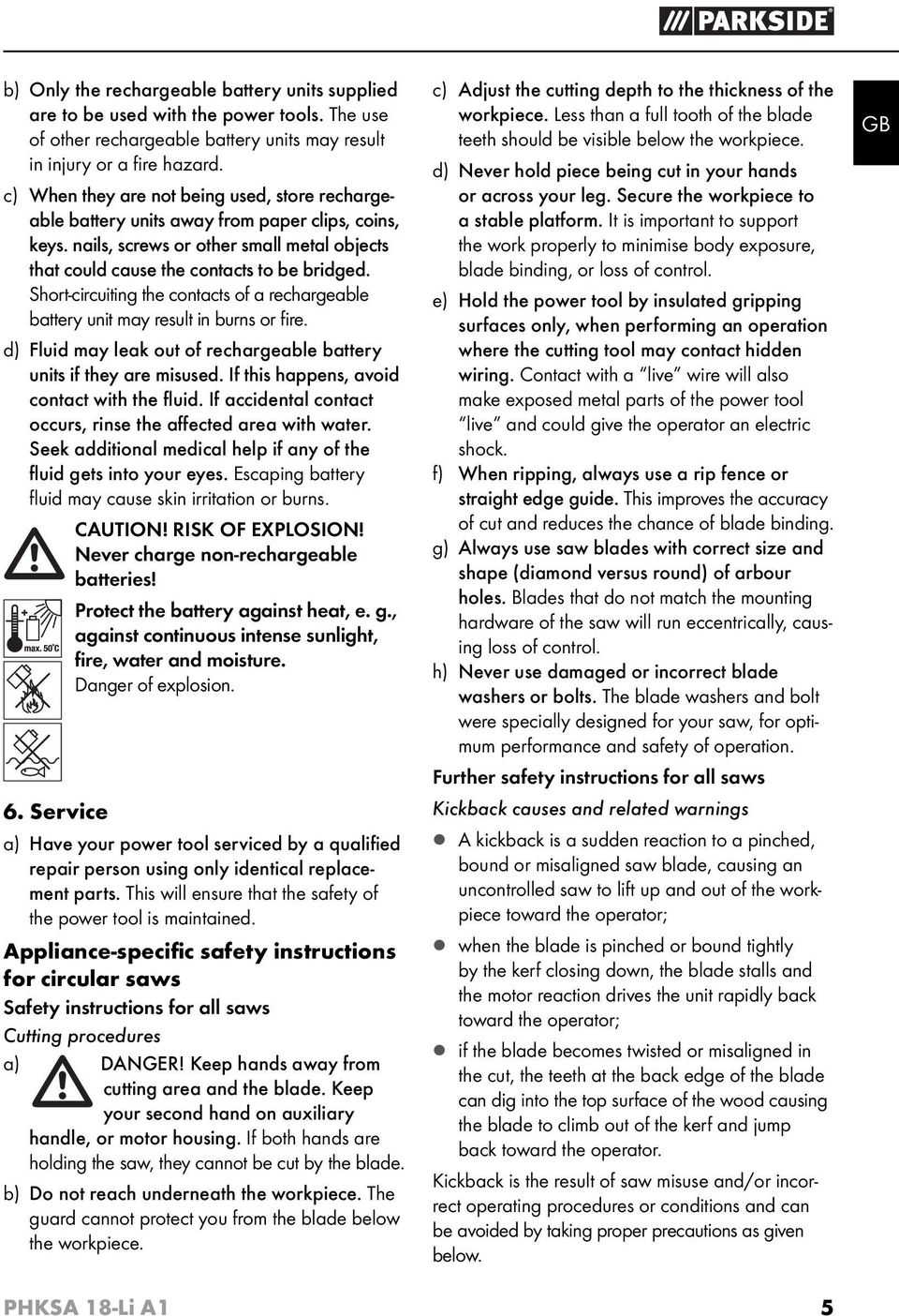 Short-circuiting the contacts of a rechargeable battery unit may result in burns or fi re. d) Fluid may leak out of rechargeable battery units if they are misused.