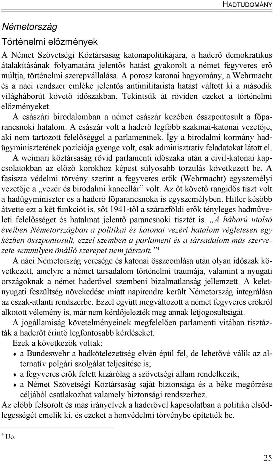 Tekintsük át röviden ezeket a történelmi előzményeket. A császári birodalomban a német császár kezében összpontosult a főparancsnoki hatalom.