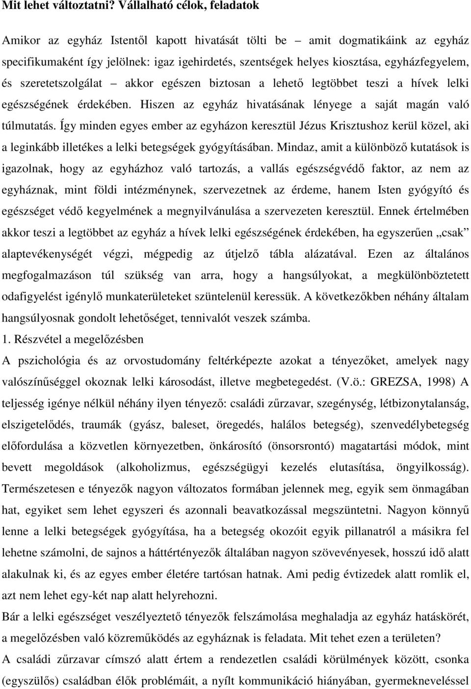 egyházfegyelem, és szeretetszolgálat akkor egészen biztosan a lehető legtöbbet teszi a hívek lelki egészségének érdekében. Hiszen az egyház hivatásának lényege a saját magán való túlmutatás.