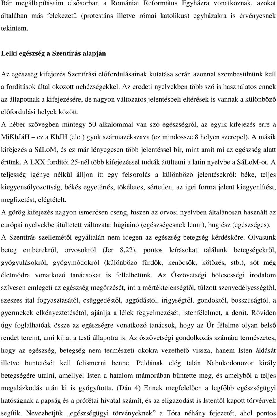 Az eredeti nyelvekben több szó is használatos ennek az állapotnak a kifejezésére, de nagyon változatos jelentésbeli eltérések is vannak a különböző előfordulási helyek között.