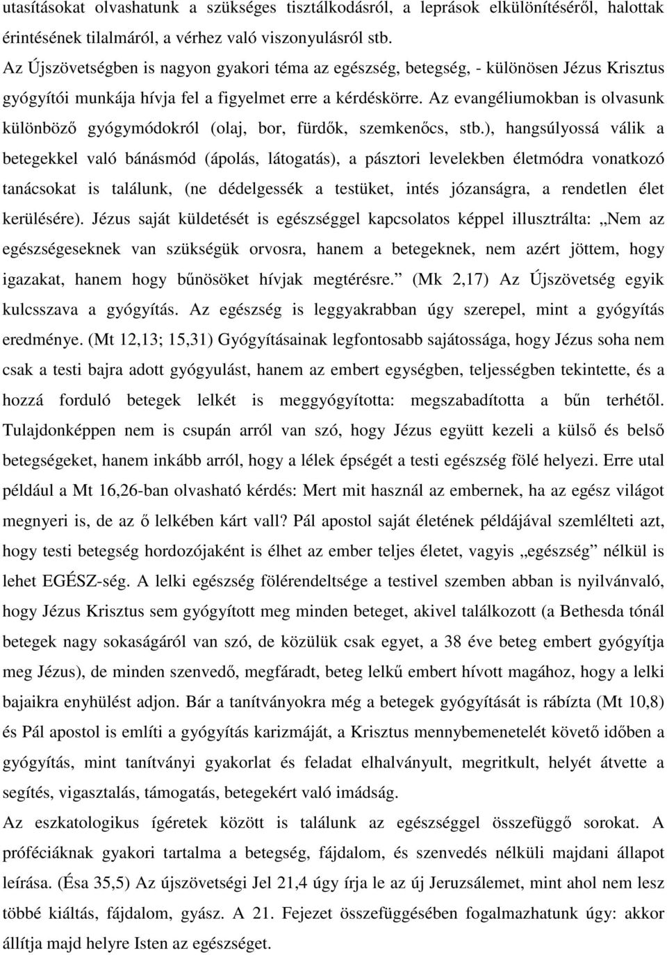 Az evangéliumokban is olvasunk különböző gyógymódokról (olaj, bor, fürdők, szemkenőcs, stb.