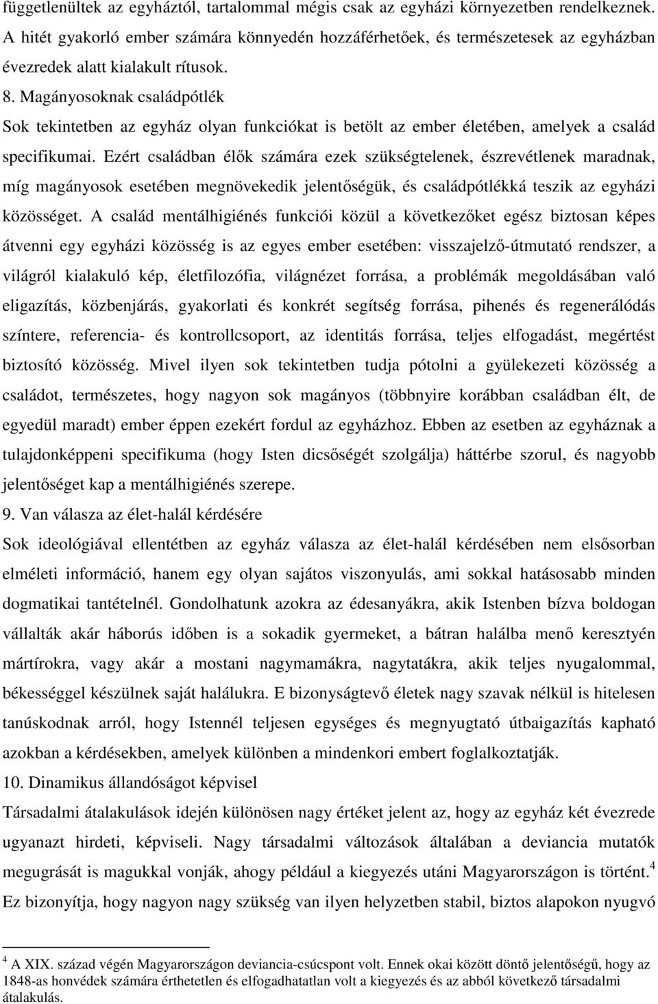 Magányosoknak családpótlék Sok tekintetben az egyház olyan funkciókat is betölt az ember életében, amelyek a család specifikumai.