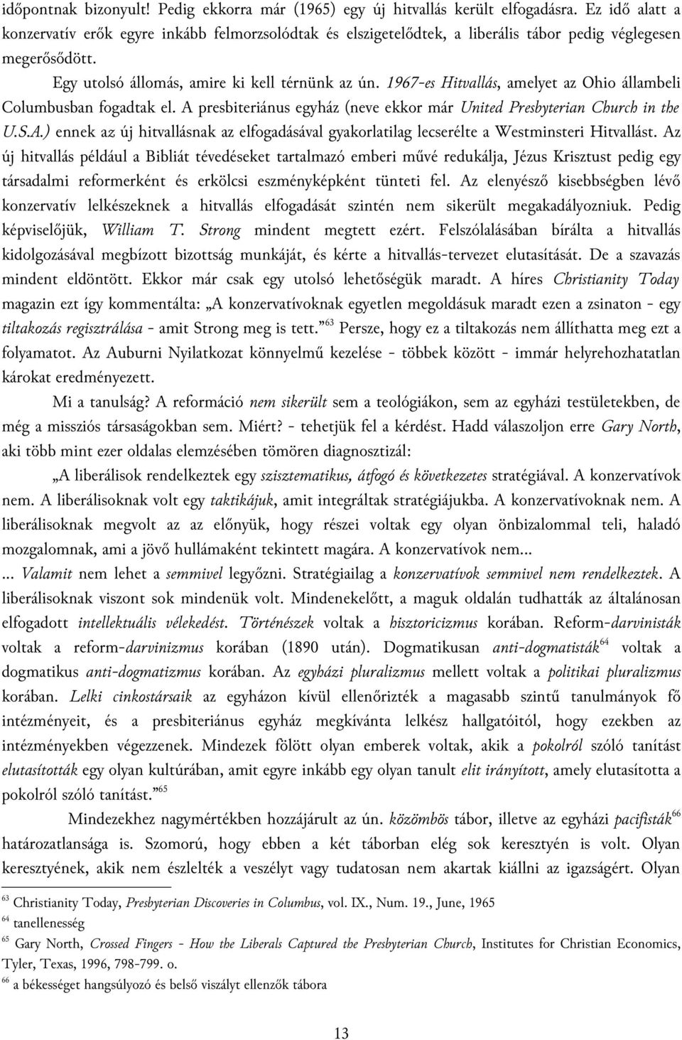 1967-es Hitvallás, amelyet az Ohio állambeli Columbusban fogadtak el. A presbiteriánus egyház (neve ekkor már United Presbyterian Church in the U.S.A.) ennek az új hitvallásnak az elfogadásával gyakorlatilag lecserélte a Westminsteri Hitvallást.