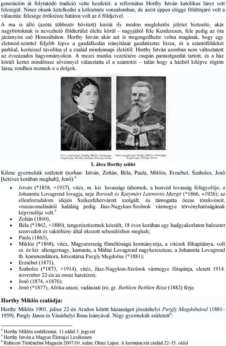 A ma is álló (azóta többször bővített) kúriát ily módon meglehetős jólétet biztosító, akár nagybirtoknak is nevezhető földterület ölelte körül - nagyjából fele Kenderesen, fele pedig az óra