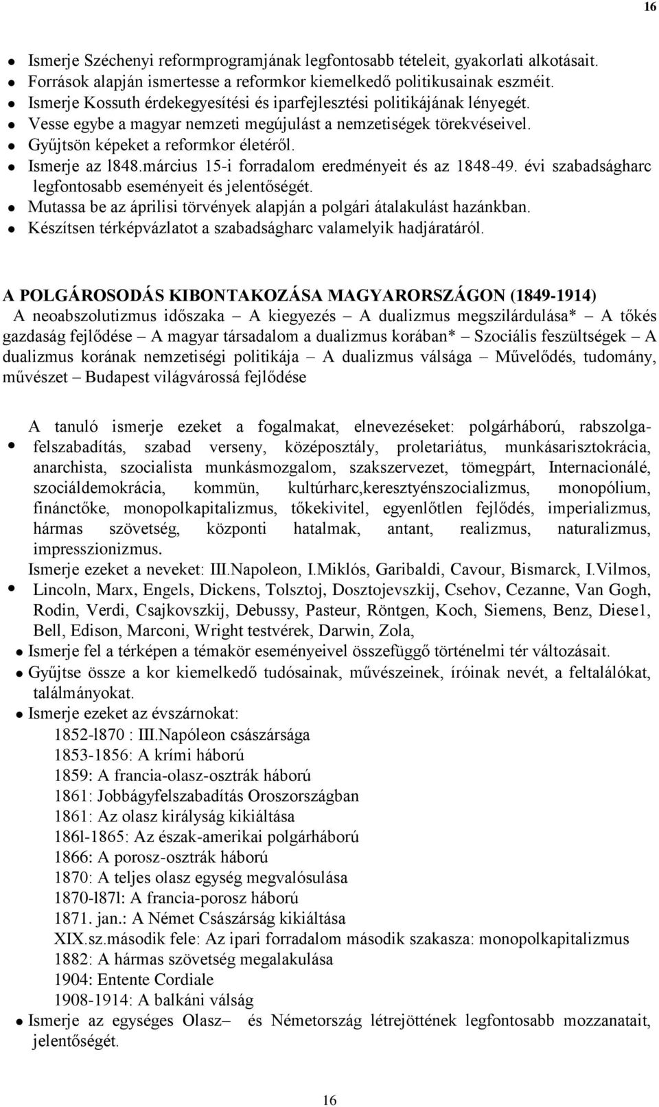 március 15-i forradalom eredményeit és az 1848-49. évi szabadságharc legfontosabb eseményeit és jelentőségét. Mutassa be az áprilisi törvények alapján a polgári átalakulást hazánkban.