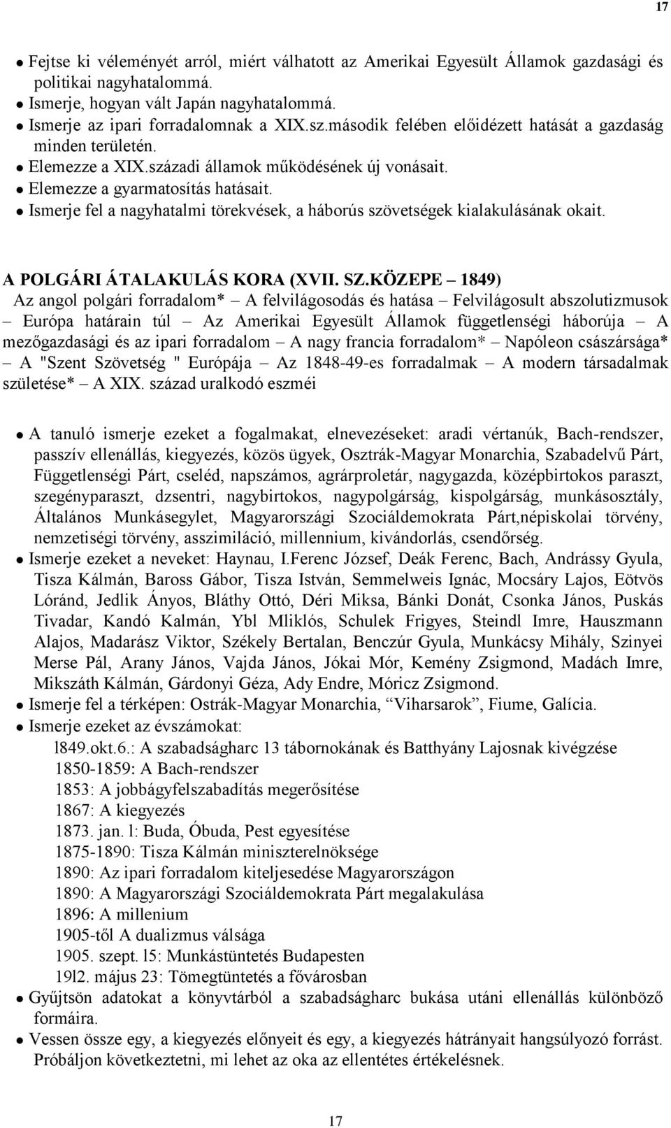 Ismerje fel a nagyhatalmi törekvések, a háborús szövetségek kialakulásának okait. A POLGÁRI ÁTALAKULÁS KORA (XVII. SZ.