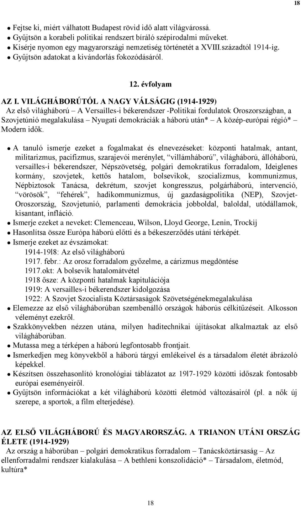 VILÁGHÁBORÚTÓL A NAGY VÁLSÁGIG (1914-1929) Az első világháború A Versailles-i békerendszer -Politikai fordulatok Oroszországban, a Szovjetúnió megalakulása Nyugati demokráciák a háború után* A