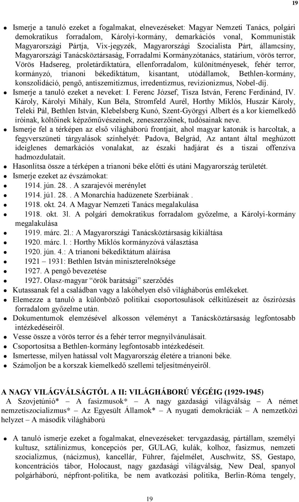 fehér terror, kormányzó, trianoni békediktátum, kisantant, utódállamok, Bethlen-kormány, konszolidáció, pengő, antiszemitizmus, irredentizmus, revizionizmus, Nobel-díj.