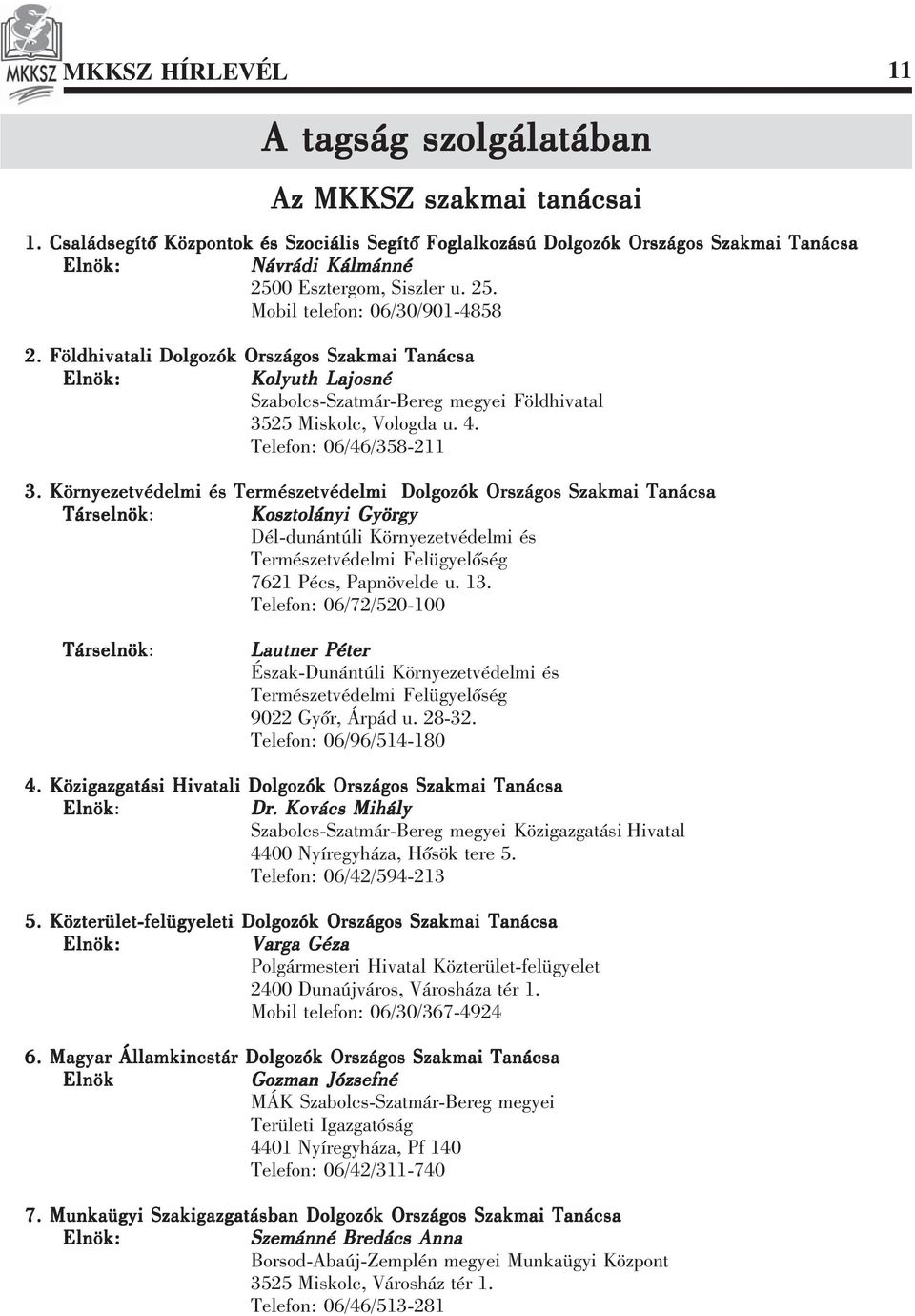 Földhivatali Dolgozók Országos Szakmai Tanácsa Elnök: Kolyuth Lajosné Szabolcs-Szatmár-Bereg megyei Földhivatal 3525 Miskolc, Vologda u. 4. Telefon: 06/46/358-211 3.