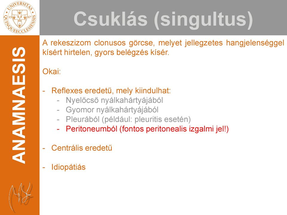 Okai: - Reflexes eredetű, mely kiindulhat: - Nyelőcső nyálkahártyájából - Gyomor