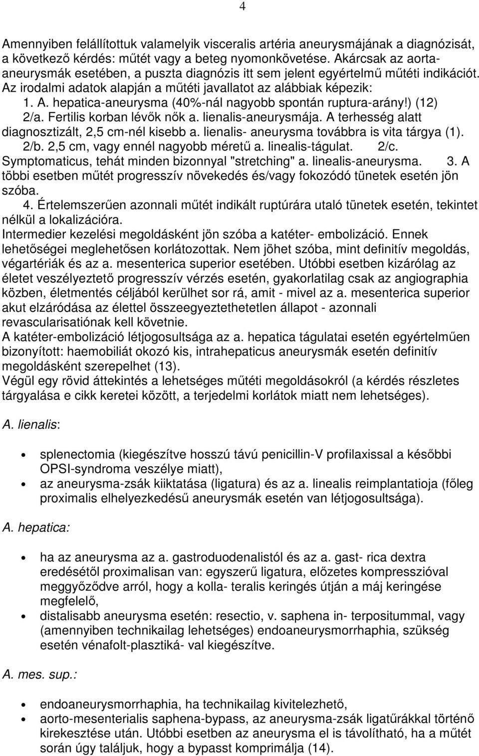 ) (12) 2/a. Fertilis korban lévık nık a. lienalis-aneurysmája. A terhesség alatt diagnosztizált, 2,5 cm-nél kisebb a. lienalis- aneurysma továbbra is vita tárgya (1). 2/b.