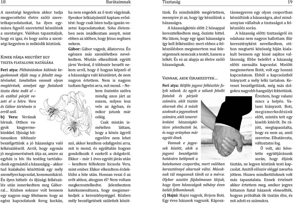 Kinek párja megtért egy tiszta fiatalunk hatására Feri atya: Plébániánkon különös kegyelemnek éljük meg a felnőtt megtéréseket.