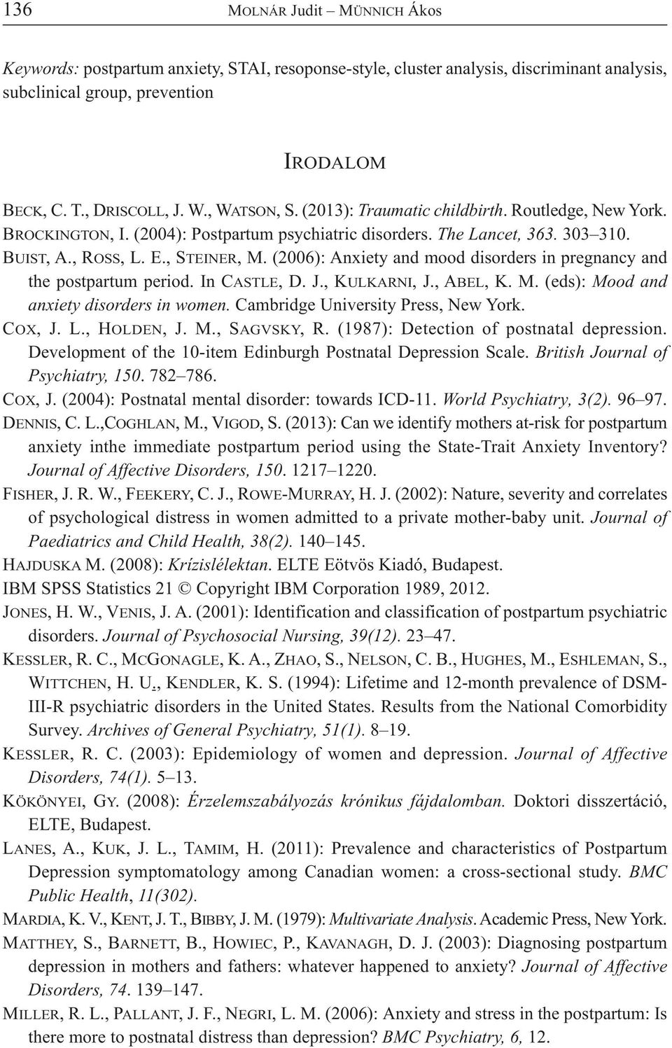 (2006): Anxiety and mood disorders in pregnancy and the postpartum period. In CASTLE, D. J., KULKARNI, J., ABEL, K. M. (eds): Mood and anxiety disorders in women. Cambridge University Press, New York.