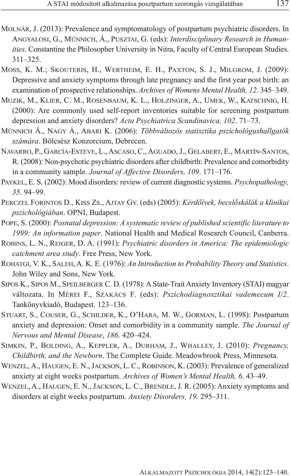 J., MILGROM, J. (2009): Depressive and anxiety symptoms through late pregnancy and the first year post birth: an examination of prospective relationships. Archives of Womens Mental Health, 12.