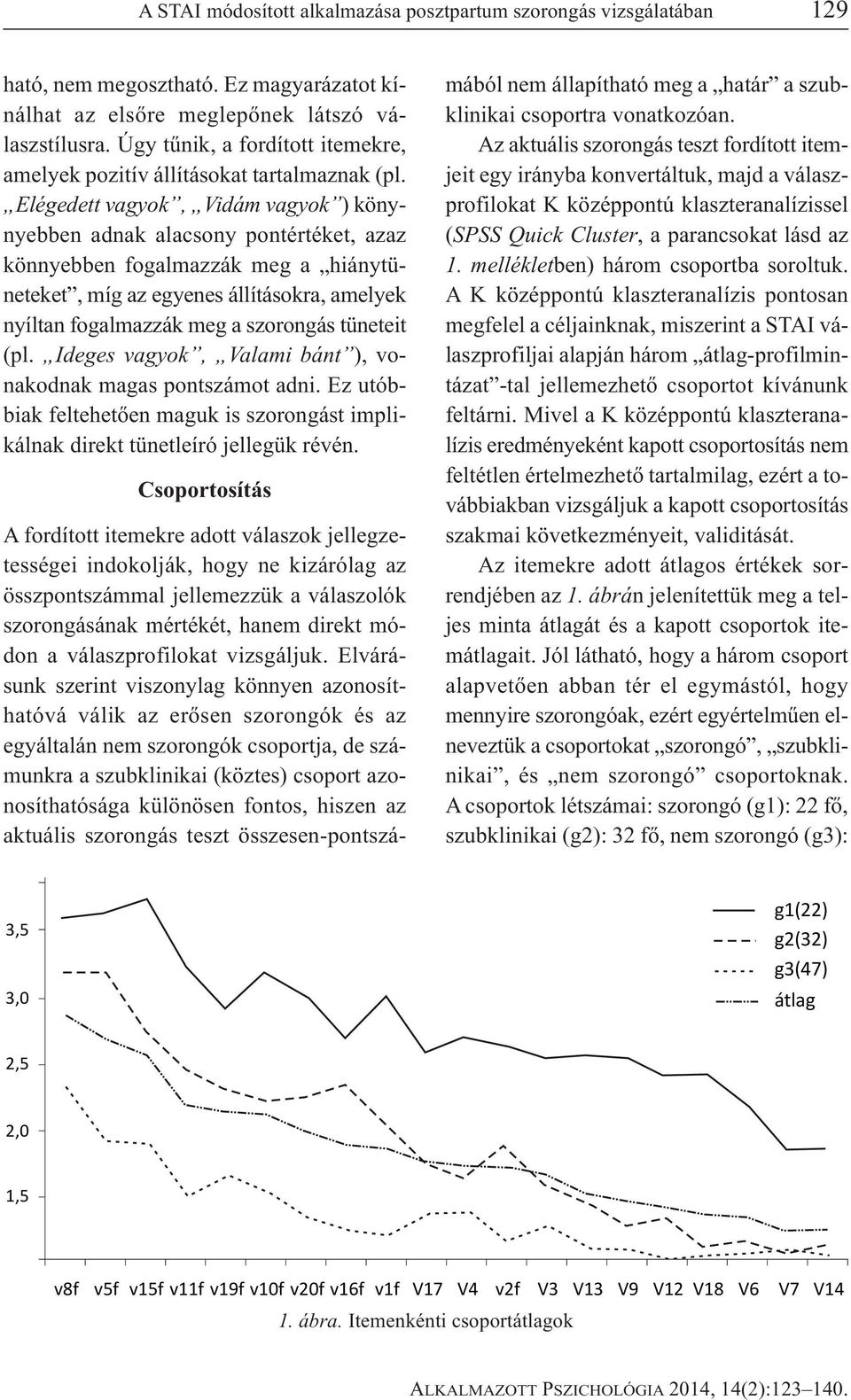 Elégedett vagyok, Vidám vagyok )könynyebben adnak alacsony pontértéket, azaz könnyebben fogalmazzák meg a hiánytüneteket, míg az egyenes állításokra, amelyek nyíltan fogalmazzák meg a szorongás