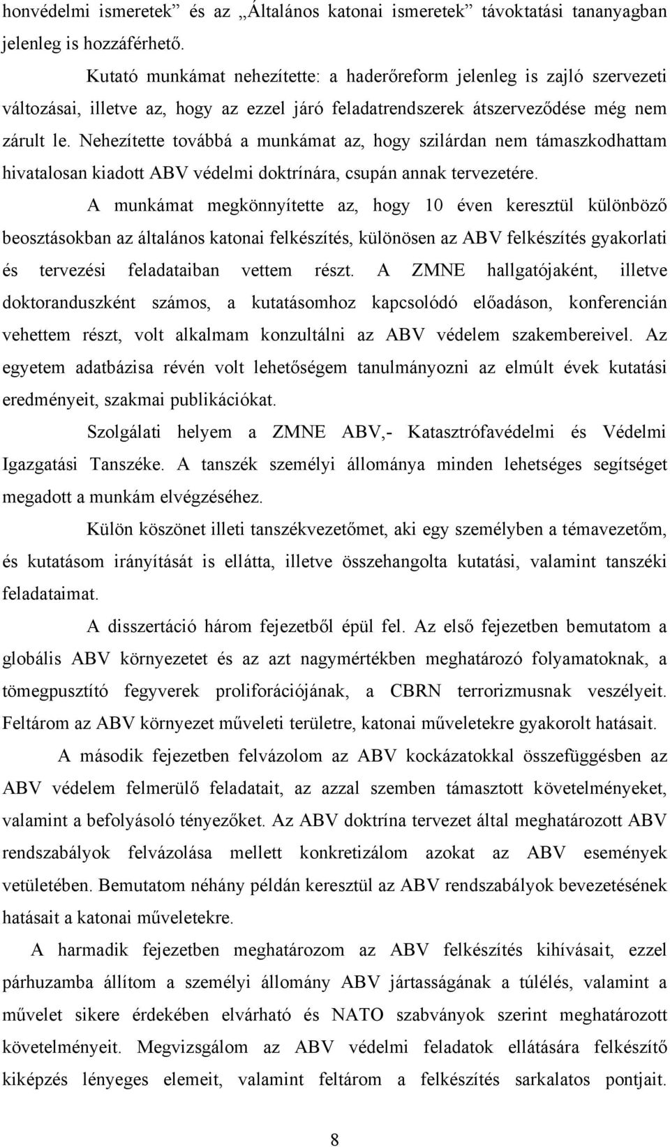 Nehezítette továbbá a munkámat az, hogy szilárdan nem támaszkodhattam hivatalosan kiadott ABV védelmi doktrínára, csupán annak tervezetére.