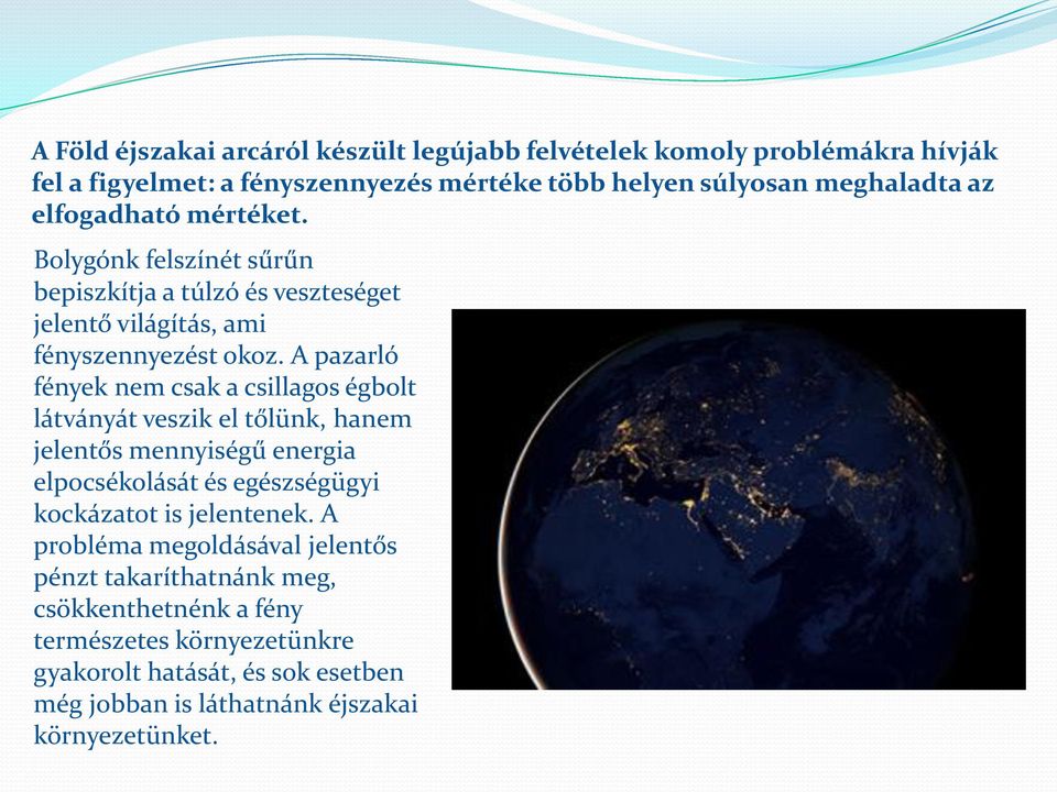 A pazarló fények nem csak a csillagos égbolt látványát veszik el tőlünk, hanem jelentős mennyiségű energia elpocsékolását és egészségügyi kockázatot is