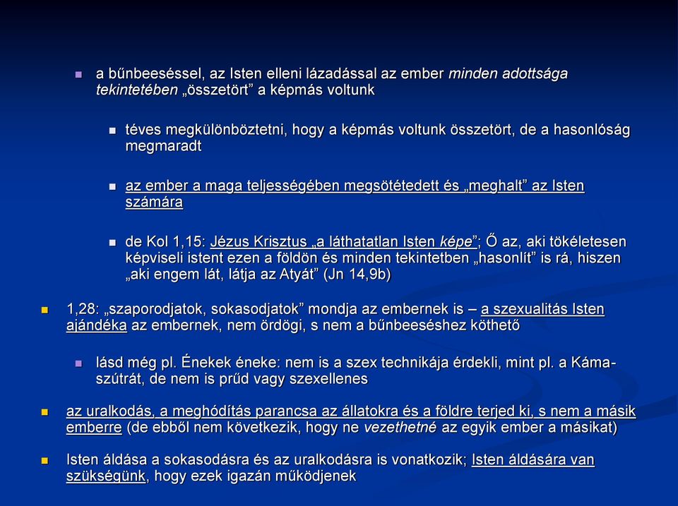 hasonlít is rá, hiszen aki engem lát, látja az Atyát (Jn 14,9b) 1,28: szaporodjatok, sokasodjatok mondja az embernek is a szexualitás Isten ajándéka az embernek, nem ördögi, s nem a bűnbeeséshez