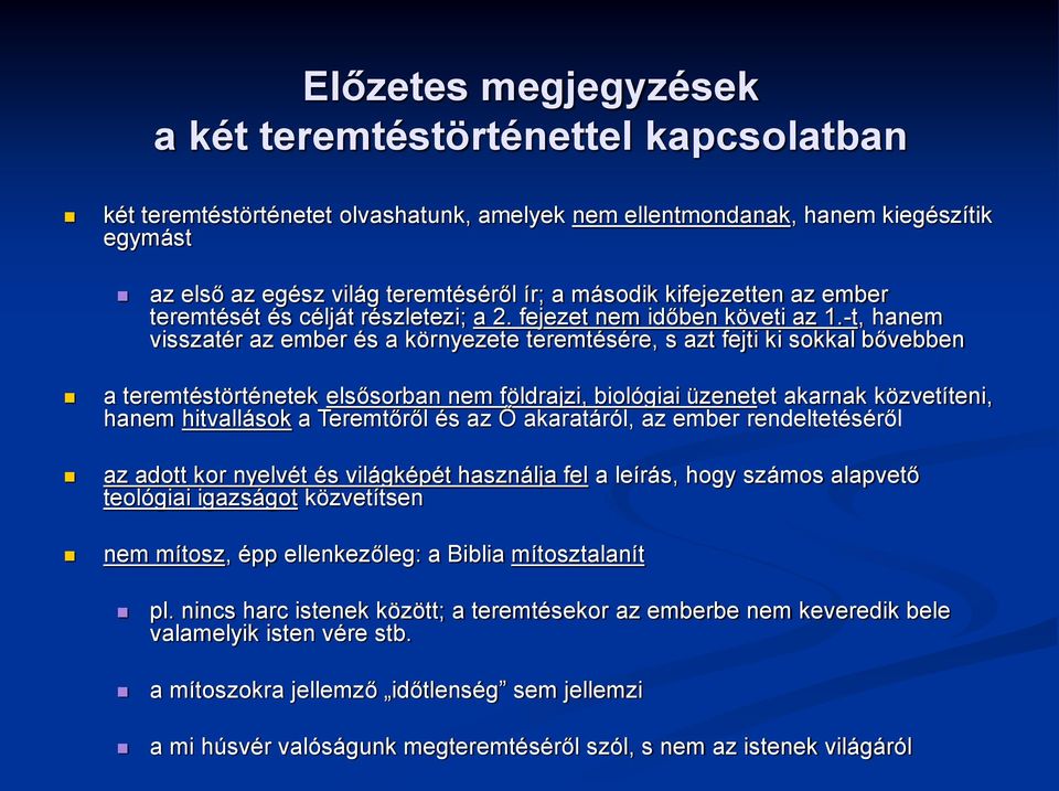 -t, hanem visszatér az ember és a környezete teremtésére, s azt fejti ki sokkal bővebben a teremtéstörténetek elsősorban nem földrajzi, biológiai üzenetet akarnak közvetíteni, hanem hitvallások a